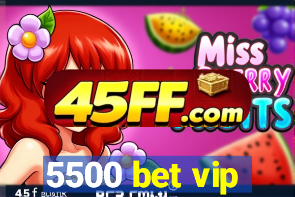 5500 bet vip